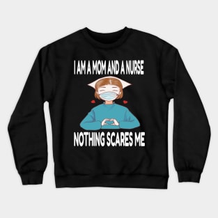 Women's I am a Mom and a Nurse Nothing Scares Me Medical Appreciation Gift for Girls Crewneck Sweatshirt